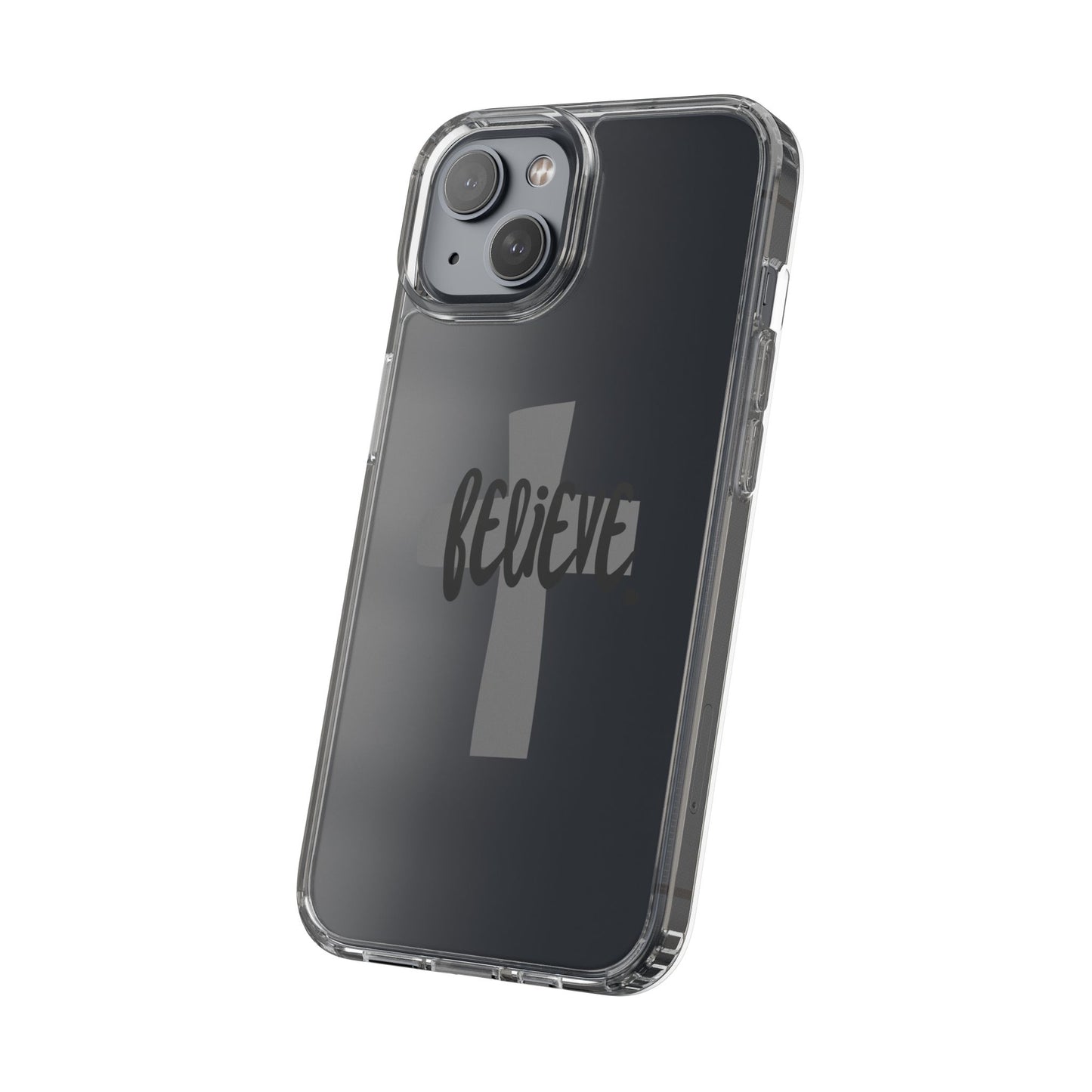 Believe clear phone case (iPhone and android